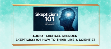 Audio - Michael Shermer - Skepticism 101: How to Think like a Scientist digital courses