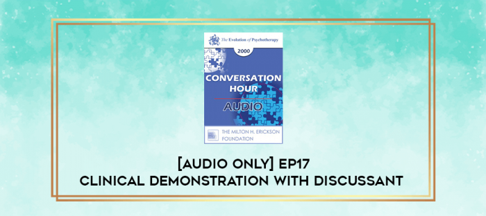 [Audio Only] EP17 Clinical Demonstration with Discussant 06 - Evocative Psychotherapy - Jeffrey Zeig