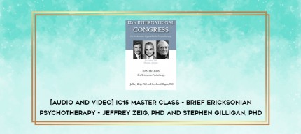 IC15 Master Class - Brief Ericksonian Psychotherapy - Jeffrey Zeig