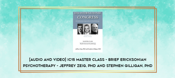 IC15 Master Class - Brief Ericksonian Psychotherapy - Jeffrey Zeig