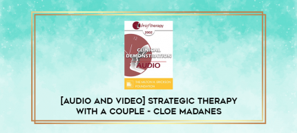 [Audio and Video] Strategic Therapy with a Couple - Cloe Madanes digital courses