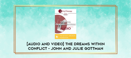 The Dreams Within Conflict - John and Julie Gottman digital courses