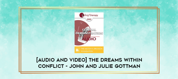 The Dreams Within Conflict - John and Julie Gottman digital courses