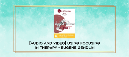 Using Focusing in Therapy - Eugene Gendlin digital courses