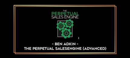 Ben Adkin - The Perpetual SalesEngine (Advanced) digital courses