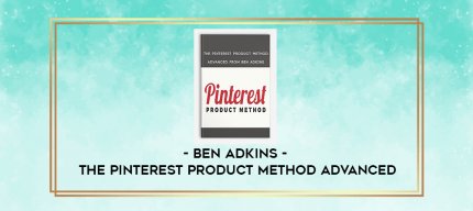 Ben Adkins - The Pinterest Product Method Advanced digital courses