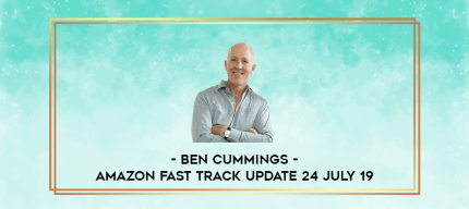 Ben Cummings - Amazon Fast Track UPDATE 24 July 19 digital courses