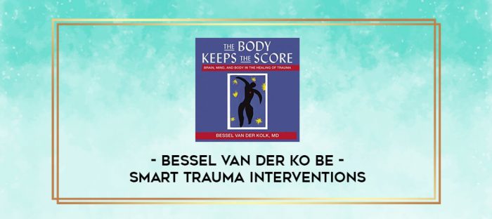 Brain Smart Trauma Interventions - Bessel Van der Ko Be digital courses