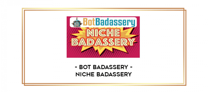 Bot Badassery - Niche Badassery digital courses
