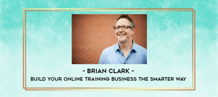 Brian Clark - Build Your Online Training Business The Smarter Way digital courses