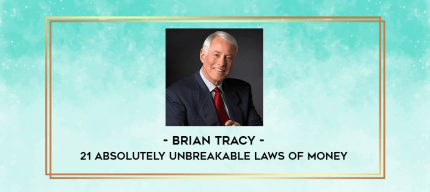 Brian Tracy - 21 Absolutely Unbreakable Laws Of Money digital courses