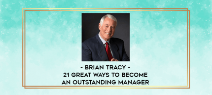Brian Tracy - 21 Great Ways To Become An Outstanding Manager digital courses
