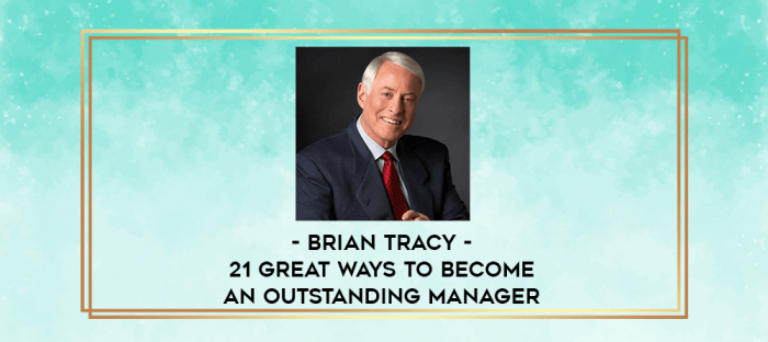 Brian Tracy - 21 Great Ways To Become An Outstanding Manager digital courses