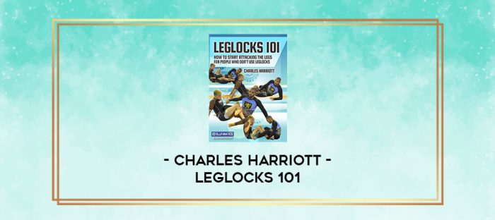 CHARLES HARRIOTT - LEGLOCKS 101 digital courses