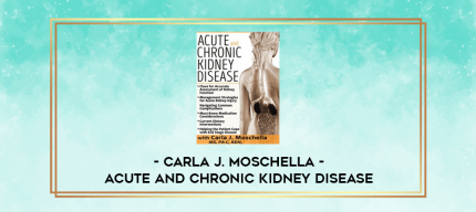 Acute and Chronic Kidney Disease - Carla J. Moschella digital courses