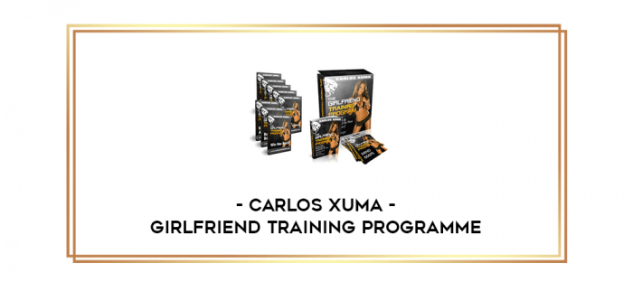 Carlos Xuma - Girlfriend Training Programme digital courses