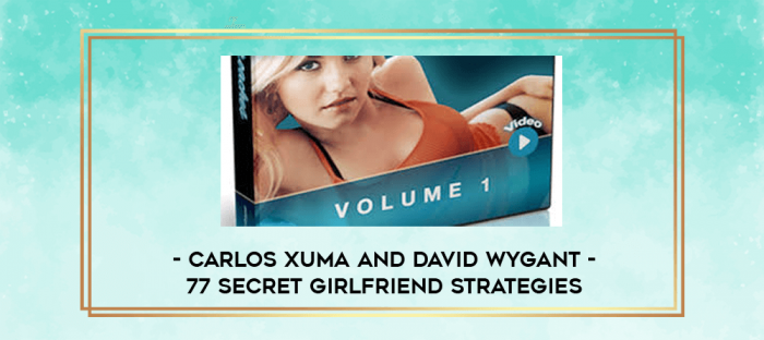 Carlos Xuma and David Wygant - 77 Secret Girlfriend Strategies digital courses