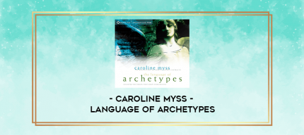Caroline Myss - Language of Archetypes digital courses
