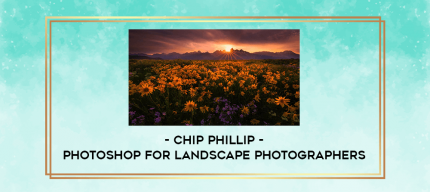 Chip Phillip - Photoshop for Landscape Photographers digital courses