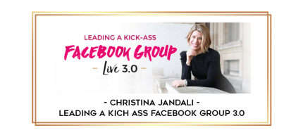 Christina Jandali - Leading a kich Ass Facebook Group 3.0 digital courses