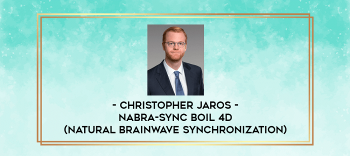 Christopher Jaros - Nabra-Sync Boil 4D (Natural Brainwave Synchronization) digital courses