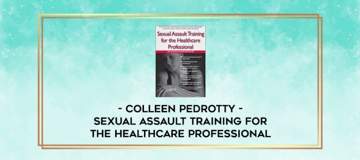 Sexual Assault Training for the Healthcare Professional - Colleen Pedrotty digital courses