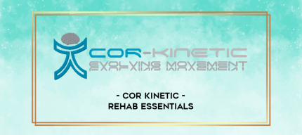 Cor Kinetic - Rehab Essentials digital courses