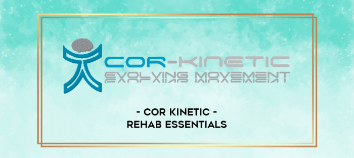 Cor Kinetic - Rehab Essentials digital courses