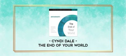 Cyndi Dale - THE END OF YOUR WORLD digital courses