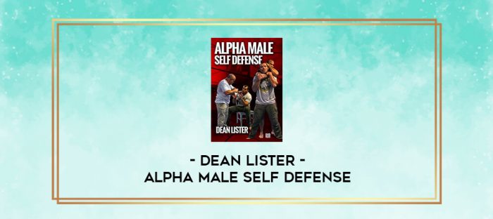 DEAN LISTER - ALPHA MALE SELF DEFENSE digital courses