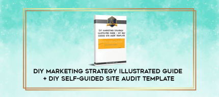DIY Marketing Strategy Illustrated Guide + DIY Self-Guided Site Audit Template digital courses