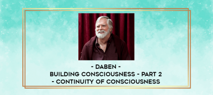 Daben - Building Consciousness - Part 2 - Continuity Of Consciousness digital courses