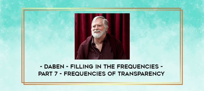 Daben - Filling In The Frequencies - Part 7 - Frequencies Of Transparency digital courses