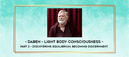 Daben - Light Body Consciousness - Part 2 - Discovering Equilibrium