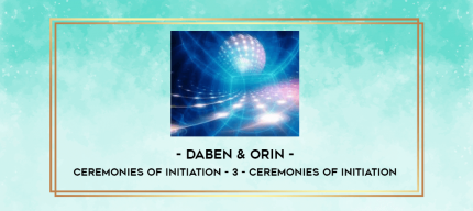 Daben & Orin - Ceremonies Of Initiation - 3 - Ceremonies Of Initiation digital courses