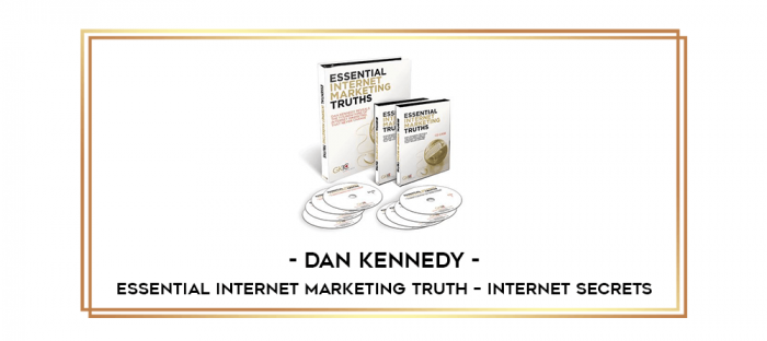 Dan Kennedy - Essential Internet Marketing Truth - Internet Secrets digital courses