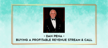 Dan Pena - Buying A Profitable Revenue Stream & Call digital courses