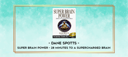 Dane Spotts - Super Brain Power - 28 Minutes to A Supercharged Brain digital courses