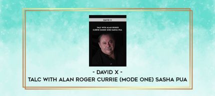 David X - Talc With Alan Roger Currie (Mode One) Sasha PUA digital courses