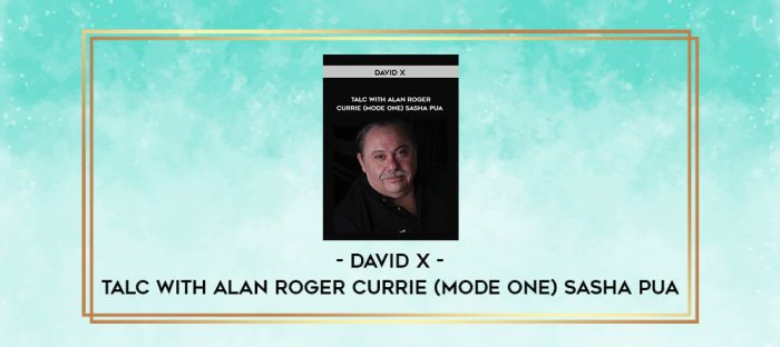 David X - Talc With Alan Roger Currie (Mode One) Sasha PUA digital courses