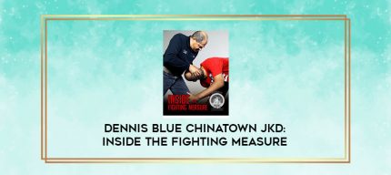 Dennis Blue Chinatown JKD: Inside The Fighting Measure digital courses