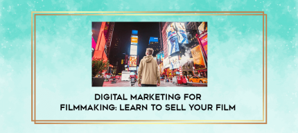 Digital Marketing for Filmmaking: Learn to Sell Your Film digital courses