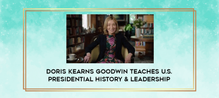 Doris Kearns Goodwin Teaches U.S. Presidential History & Leadership digital courses