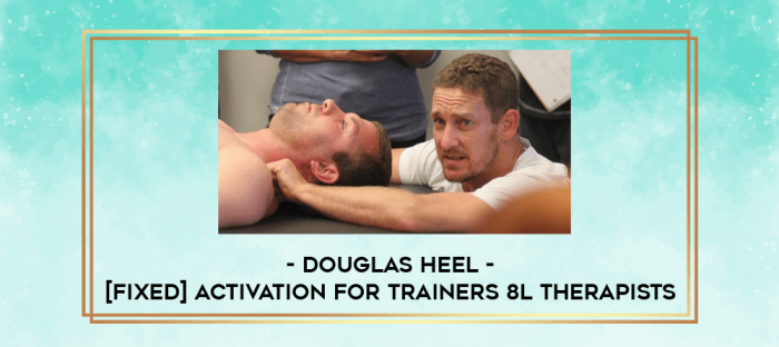 Douglas Heel - [FIXED] Activation for Trainers 8l Therapists digital courses