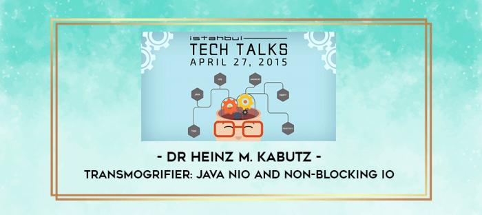 Dr Heinz M. Kabutz - Transmogrifier: Java NIO and Non-Blocking IO digital courses