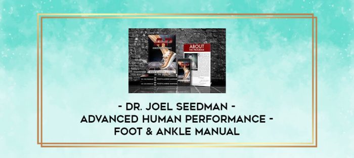 Dr. Joel Seedman - Advanced Human Performance - Foot & Ankle Manual digital courses