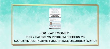 Picky Eaters vs Problem Feeders vs Avoidant/Restrictive Food Intake Disorder (ARFID) - Dr. Kay Toomey digital courses