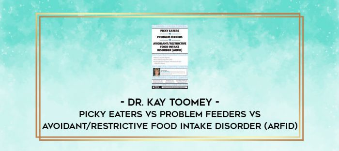 Picky Eaters vs Problem Feeders vs Avoidant/Restrictive Food Intake Disorder (ARFID) - Dr. Kay Toomey digital courses