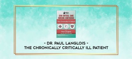 The Chronically Critically Ill Patient - Dr. Paul Langlois digital courses