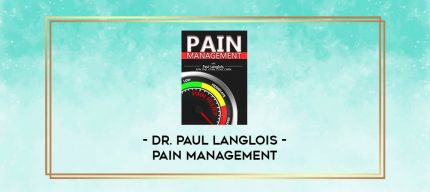 Pain Management - Dr. Paul Langlois digital courses